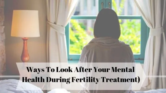Ways to Look After Your Mental Health During Fertility Treatment