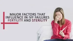 Major factors that influence IVF failures: Fertility and Sterility